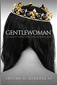 Gentlewoman: Etiquette for a Lady, from a Gentleman (Paperback)