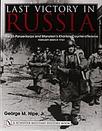 Last Victory in Russia: The Ss-Panzerkorps and Mansteins Kharkov Counteroffensive - February-March 1943 (Hardcover)