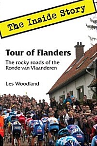 Tour of Flanders : The Inside Story. The rocky roads of the Ronde van Vlaanderen (Paperback)