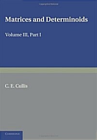 Matrices and Determiniods: Volume 3, Part 1 (Paperback)