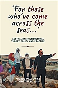 For those whove come across the seas... : Australian Multicultural Theory, Policy and Practice (Hardcover)