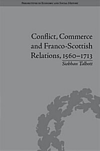 Conflict, Commerce and Franco-Scottish Relations, 1560–1713 (Hardcover)