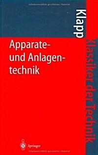 Apparate- Und Anlagentechnik: Planung, Berechnung, Bau Und Betrieb Stoff- Und Energiewandelnder Systeme Auf Konstruktiver Grundlage (Hardcover, 1. Aufl. 1980.)