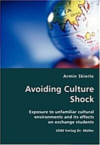 Avoiding Culture Shock- Exposure to unfamiliar cultural environments and its effects on exchange students (Paperback)