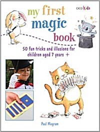 My First Magic Book : 50 Fun Tricks and Illusions for Children Aged 7 Years + (Paperback)