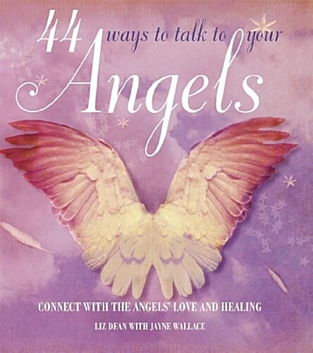 44 Ways to Talk to Your Angels : Connect with the angels love and healing (Hardcover)