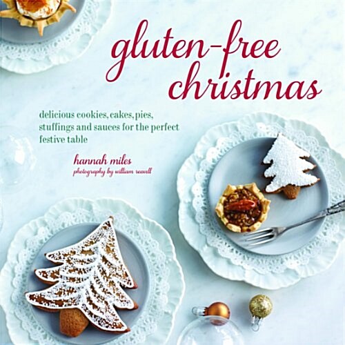 Gluten-Free Christmas : Cookies, Cakes, Pies, Stuffings & Sauces for the Perfect Festive Table (Hardcover)