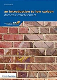 An Introduction to Low Carbon Domestic Refurbishment (Paperback)