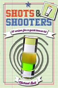 Shots & Shooters : 50 Drinks to Make a Great Party (Hardcover)