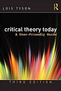 Critical Theory Today : A User-Friendly Guide (Paperback, 3 ed)