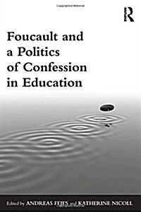 Foucault and a Politics of Confession in Education (Hardcover)