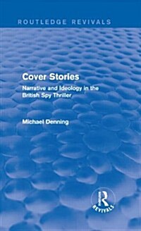 Cover Stories (Routledge Revivals) : Narrative and Ideology in the British Spy Thriller (Hardcover)