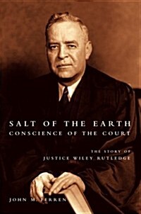 Salt of the Earth, Conscience of the Court: The Story of Justice Wiley Rutledge (Paperback)