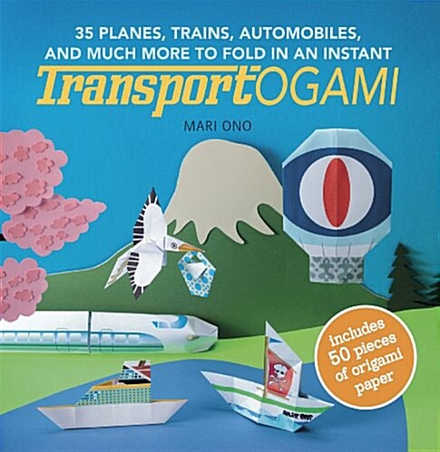 Origami Cars, Boats, Trains and More : 35 Projects to Fold in an Instant (Paperback)