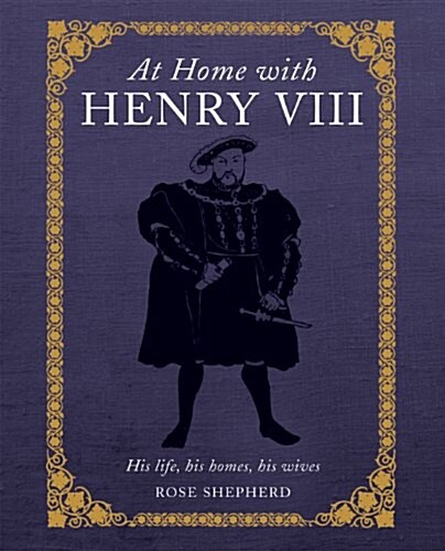 At Home with Henry VIII : His Life, His Palaces, His Wives (Hardcover)