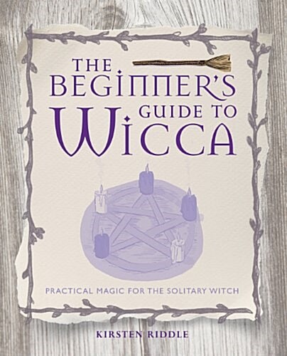 The Beginners Guide to Wicca : Practical magic for the solitary witch (Paperback)