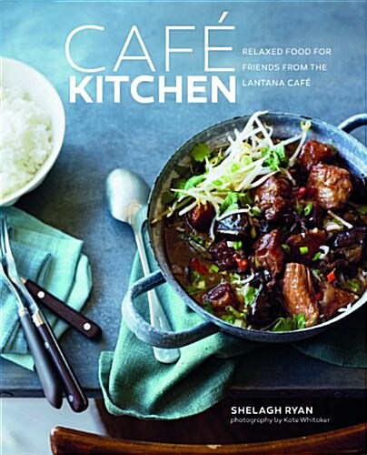 Cafe Kitchen : Relaxed Food for Friends from the Lantana Cafe (Hardcover)