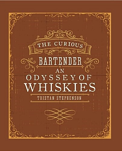 The Curious Bartender: an Odyssey of Malt, Bourbon & Rye Whiskies (Hardcover)