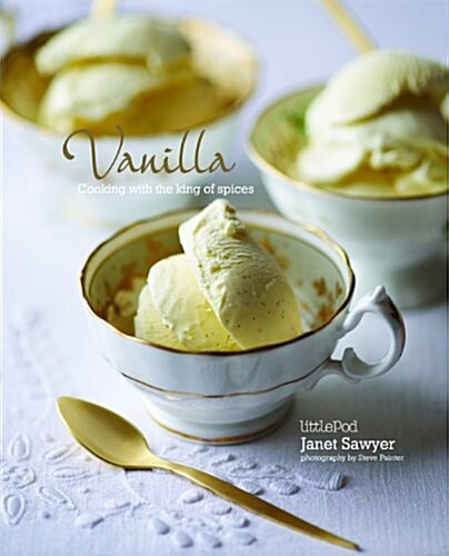 Vanilla: Cooking with one of the worlds finest ingredients : Cooking with the King of Spices (Hardcover)