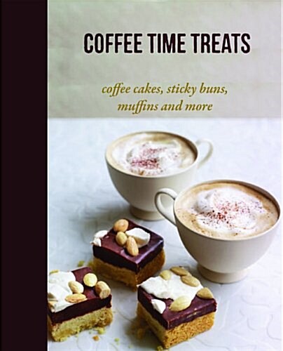 Coffee Time Treats : Coffee Cakes, Sticky Buns, Muffins and More (Hardcover)