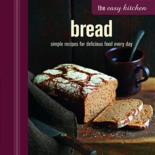 The Easy Kitchen: Bread : Simple recipes for delicious food every day (Hardcover)