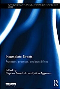 Incomplete Streets : Processes, practices, and possibilities (Hardcover)