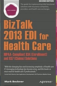 BizTalk 2013 EDI for Health Care: Hipaa-Compliant 834 (Enrollment) and 837 (Claims) Solutions (Paperback, 2)
