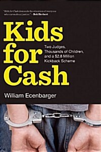 Kids for Cash : Two Judges, Thousands of Children, and a $2.8 Million Kickback Scheme (Paperback)
