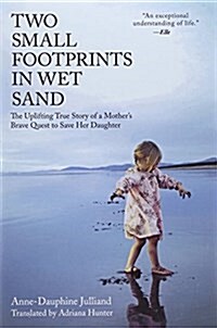 Two Small Footprints in Wet Sand: The Uplifting True Story of a Mothers Brave Quest to Save Her Daughter (Paperback)