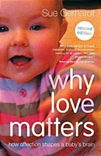 Why Love Matters : How affection shapes a babys brain (Paperback, 2 ed)