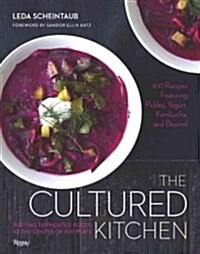 Cultured Foods for Your Kitchen: 100 Recipes Featuring the Bold Flavors of Fermentation (Hardcover)