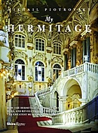 My Hermitage: How the Hermitage Survived Tsars, Wars, and Revolutions to Become the Greatest Museum in the World (Hardcover)