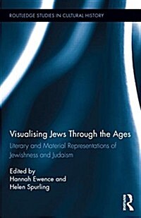 Visualizing Jews Through the Ages : Literary and Material Representations of Jewishness and Judaism (Hardcover)