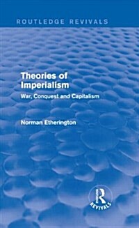 Theories of Imperialism (Routledge Revivals) : War, Conquest and Capital (Hardcover)
