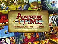 Adventure Time: The Original Cartoon Title Cards (Vol 1): The Original Cartoon Title Cards Seasons 1 & 2 (Hardcover, 미국판)