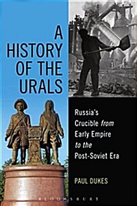 A History of the Urals : Russias Crucible from Early Empire to the Post-Soviet Era (Paperback)