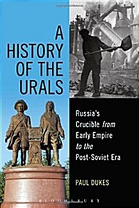 A History of the Urals : Russias Crucible from Early Empire to the post-Soviet Era (Hardcover)