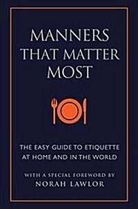 Manners That Matter Most: The Easy Guide to Etiquette at Home and in the World (Hardcover)