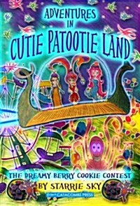 Adventures in Cutie Patootie Land and the Dreamy Berry Cookie Contest (Paperback)