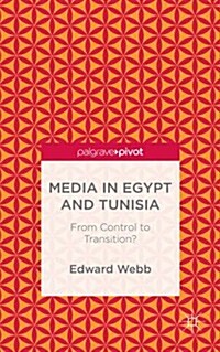 Media in Egypt and Tunisia: From Control to Transition? (Hardcover)