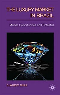 The Luxury Market in Brazil : Market Opportunities and Potential (Hardcover)