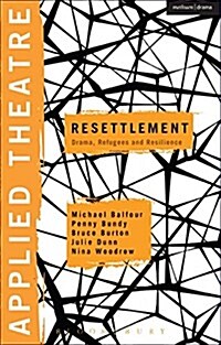 Applied Theatre: Resettlement : Drama, Refugees and Resilience (Hardcover)