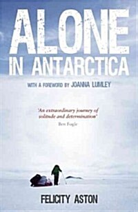 Alone in Antarctica: The First Woman to Ski Solo Across the Southern Ice (Hardcover)