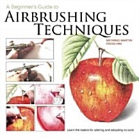 Beginners Guide to Airbrushing : How to Achieve Sensational Photographic-Style Artwork (Paperback)
