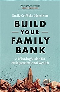 Build Your Family Bank: A Winning Vision for Multigenerational Wealth (Hardcover)
