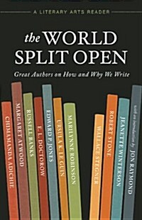 The World Split Open: Great Authors on How and Why We Write (Paperback)