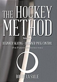The Hockey Method: Beginner Skating - Beginner Puck Control (for Parents and Instructors) (Hardcover)