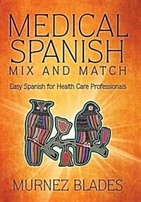 Medical Spanish Mix and Match: Easy Spanish for Health Care Professionals (Hardcover)