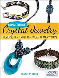 Convertible Crystal Jewelry: Reverse It, Twist It, Wear It Many Ways (Paperback)