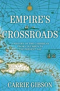 Empires Crossroads: A History of the Caribbean from Columbus to the Present Day (Hardcover)